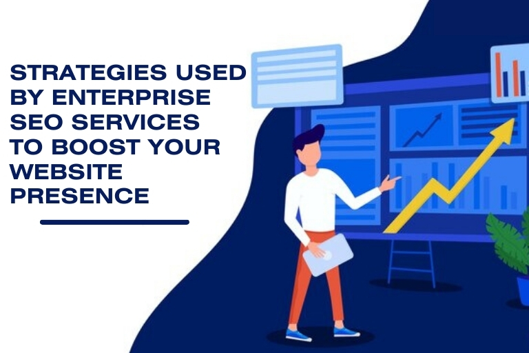 Strategies-Used-by-Enterprise-SEO-Services-to-Boost-Your-Website-Presence