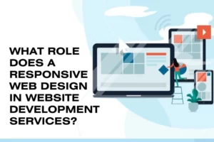 What-Role-Does-a-Responsive-Web-Design-in-Website-Development-Services