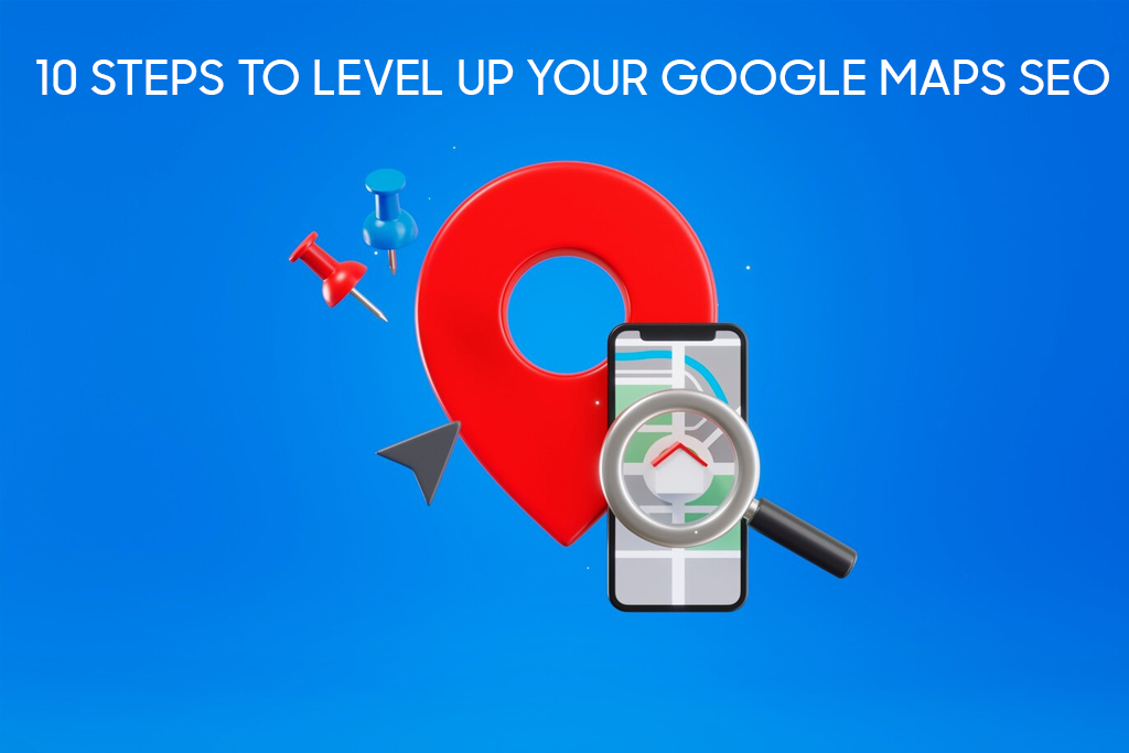 10 Steps to Level Up Your Google Maps SEO